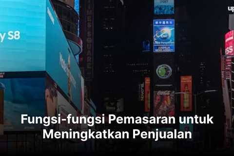 Fungsi-fungsi Pemasaran untuk Meningkatkan Penjualan