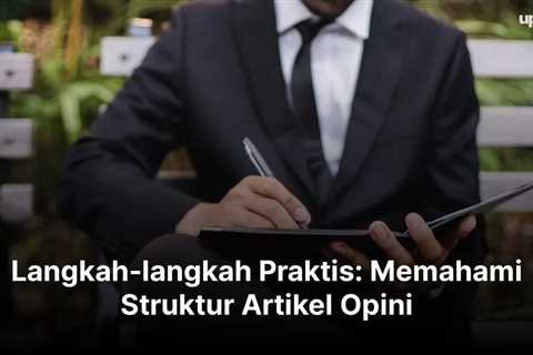 Langkah-langkah Praktis: Memahami Struktur Artikel Opini