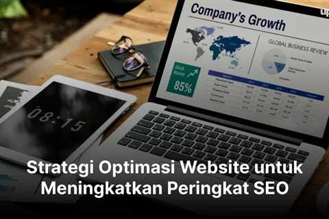 Strategi Optimasi Website untuk Meningkatkan Peringkat SEO