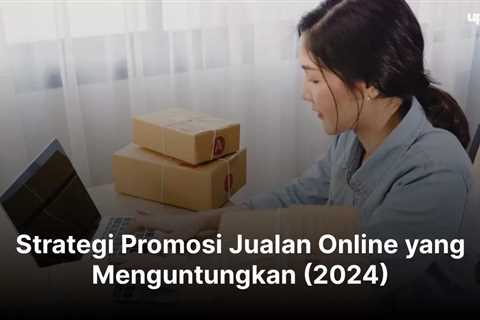 Strategi Promosi Jualan Online yang Menguntungkan (2024)