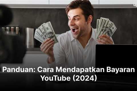 Panduan: Cara Mendapatkan Bayaran YouTube (2024)