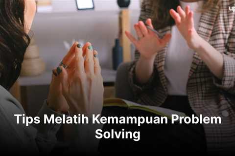 Tips Melatih Kemampuan Problem Solving