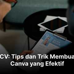 Canva CV: Tips dan Trik Membuat CV di Canva yang Efektif