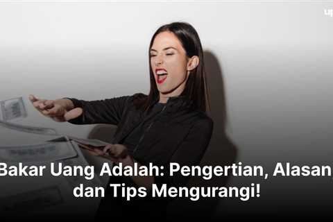 Bakar Uang Adalah: Pengertian, Alasan, dan Tips Mengurangi!