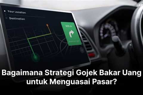 Bagaimana Strategi Gojek Bakar Uang untuk Menguasai Pasar?