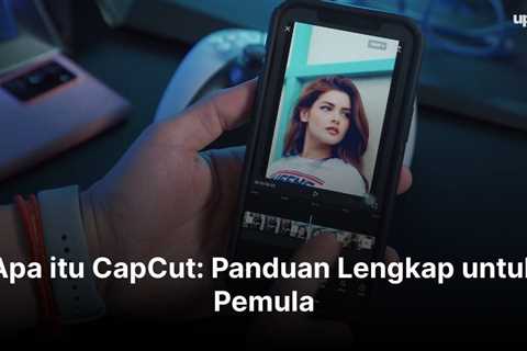 Apa itu CapCut: Panduan Lengkap untuk Pemula