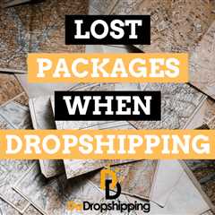 How Do You Deal With Lost Packages When Dropshipping?