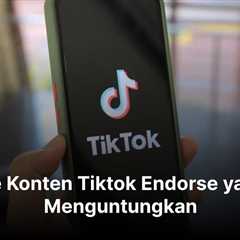 8 Ide Konten Tiktok Endorse yang Menguntungkan