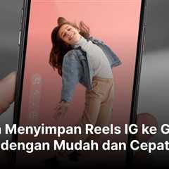 Cara Menyimpan Reels IG ke Galeri dengan Mudah dan Cepat