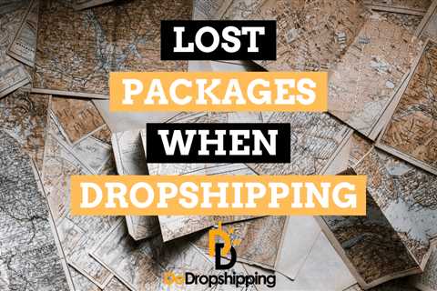 How Do You Deal With Lost Packages When Dropshipping?