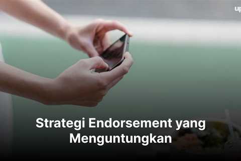 7 Strategi Endorsement yang Menguntungkan