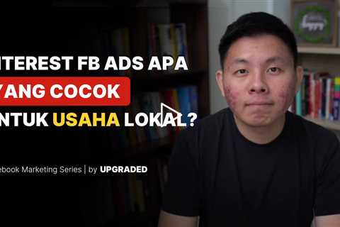 Interest FB Ads Apa yang Cocok untuk USAHA LOKAL?