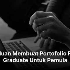 Panduan Membuat Portofolio Fresh Graduate Untuk Pemula