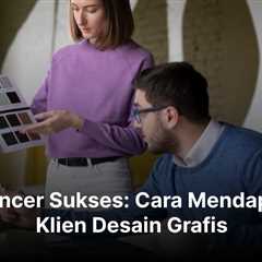 Freelancer Sukses: Cara Mendapatkan Klien Desain Grafis