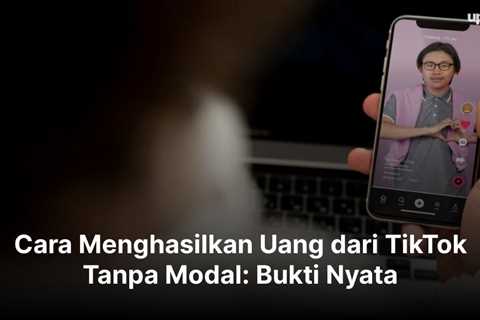 Cara Mendapatkan Uang dari TikTok Tanpa Modal: Bukti Nyata