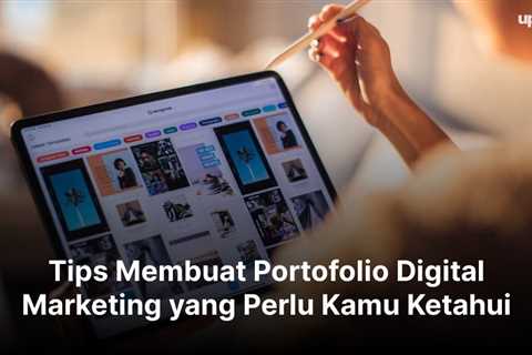 Tips Membuat Portofolio Digital Marketing yang Perlu Kamu Ketahui