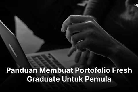 Panduan Membuat Portofolio Fresh Graduate Untuk Pemula