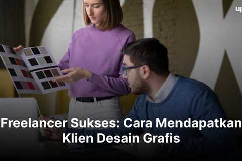 Freelancer Sukses: Cara Mendapatkan Klien Desain Grafis