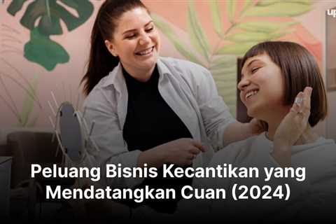 20 Peluang Bisnis Kecantikan yang Mendatangkan Cuan (2024)