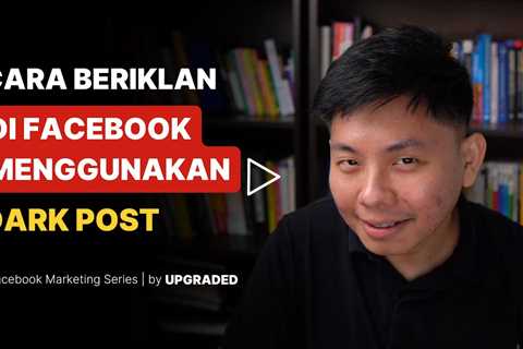 Cara Beriklan di Facebook Menggunakan Dark Post
