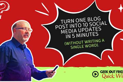 Quick Wins: How to Repurpose 1 Blog Post into 10 Pieces of Content in Five Minutes