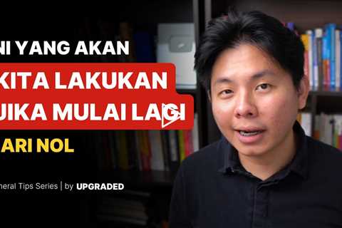 Ini yang Akan Kita Lakukan Jika Mulai Lagi dari 0